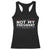 Not My President Not My Voice Not My Value Not My Beliefs Racerback Tank Top TS09 Black Print Your Wear