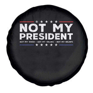 Not My President Not My Voice Not My Value Not My Beliefs Spare Tire Cover TS09 Print Your Wear