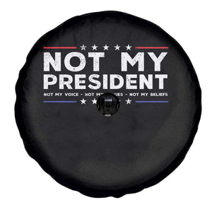 Not My President Not My Voice Not My Value Not My Beliefs Spare Tire Cover TS09 Print Your Wear