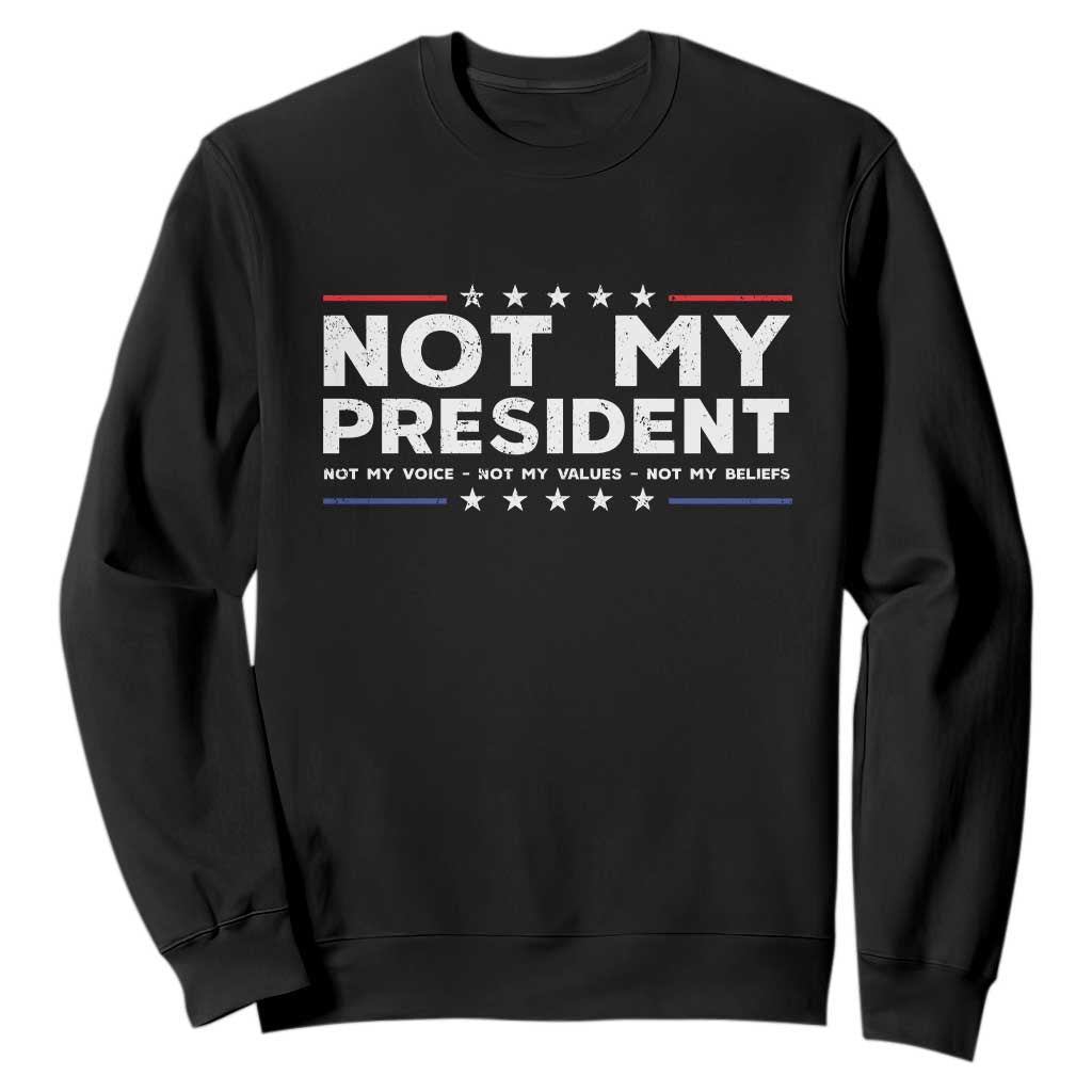 Not My President Not My Voice Not My Value Not My Beliefs Sweatshirt TS09 Black Print Your Wear