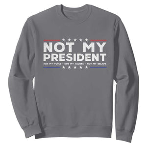 Not My President Not My Voice Not My Value Not My Beliefs Sweatshirt TS09 Charcoal Print Your Wear