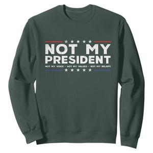 Not My President Not My Voice Not My Value Not My Beliefs Sweatshirt TS09 Dark Forest Green Print Your Wear