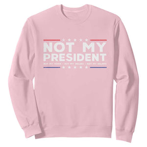 Not My President Not My Voice Not My Value Not My Beliefs Sweatshirt TS09 Light Pink Print Your Wear