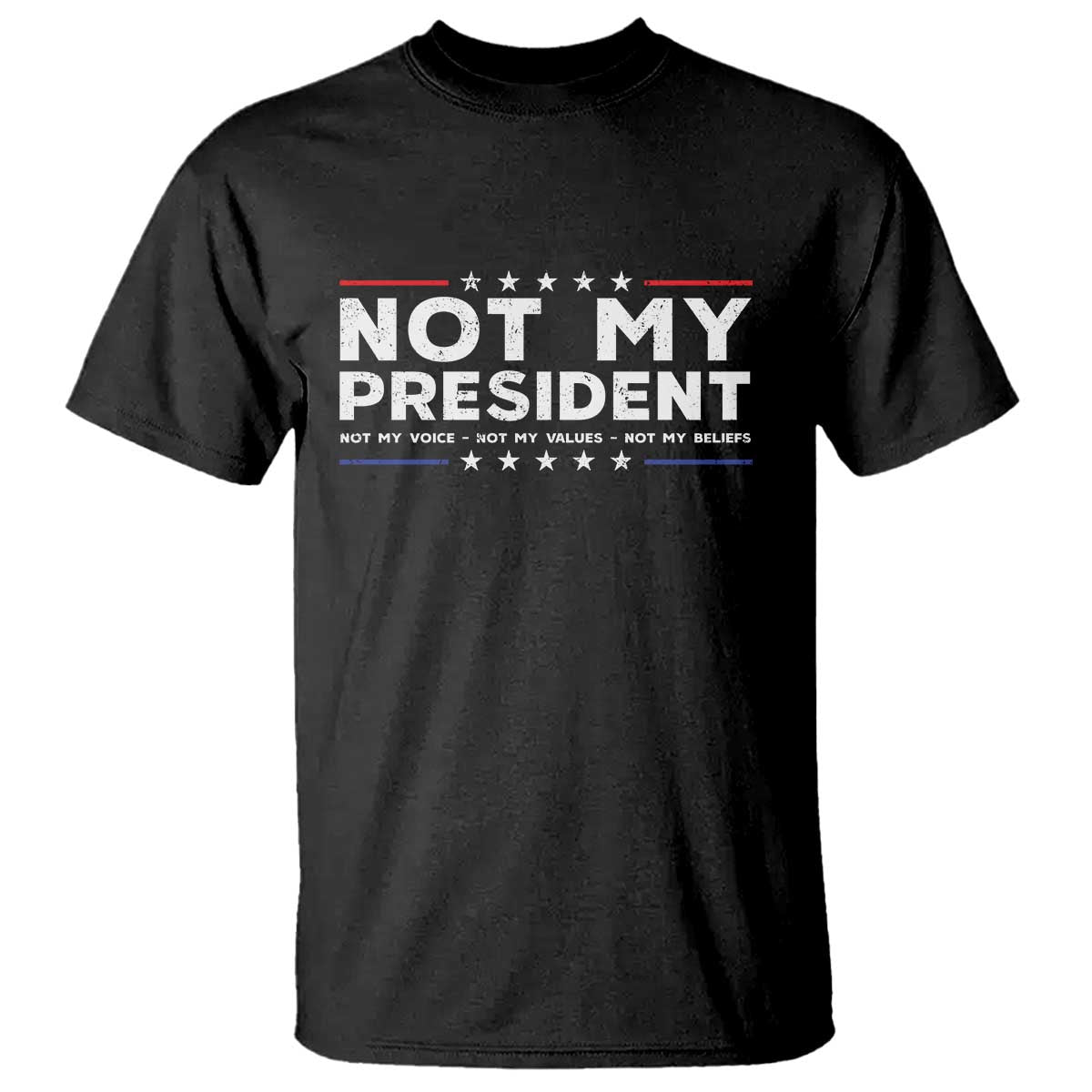 Not My President Not My Voice Not My Value Not My Beliefs T Shirt TS09 Black Print Your Wear