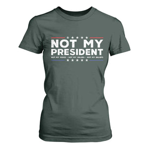 Not My President Not My Voice Not My Value Not My Beliefs T Shirt For Women TS09 Dark Forest Green Print Your Wear