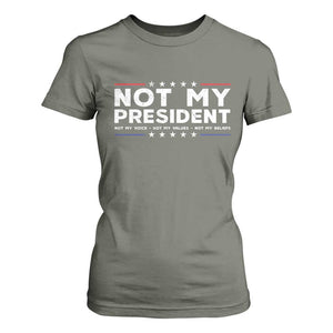 Not My President Not My Voice Not My Value Not My Beliefs T Shirt For Women TS09 Military Green Print Your Wear