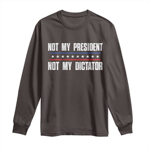 Not My President Not My Dictator Long Sleeve Shirt TS09 Dark Chocolate Print Your Wear