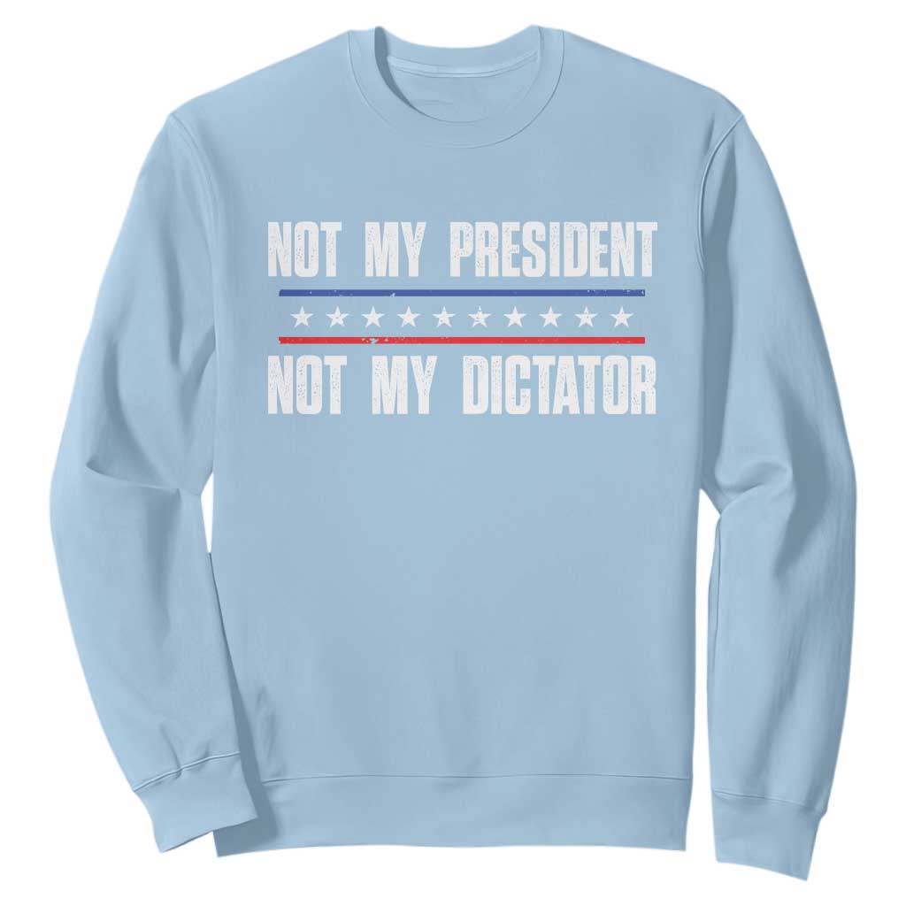 Not My President Not My Dictator Sweatshirt TS09 Light Blue Print Your Wear