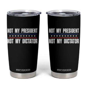 Not My President Not My Dictator Tumbler Cup TS09 Black Print Your Wear
