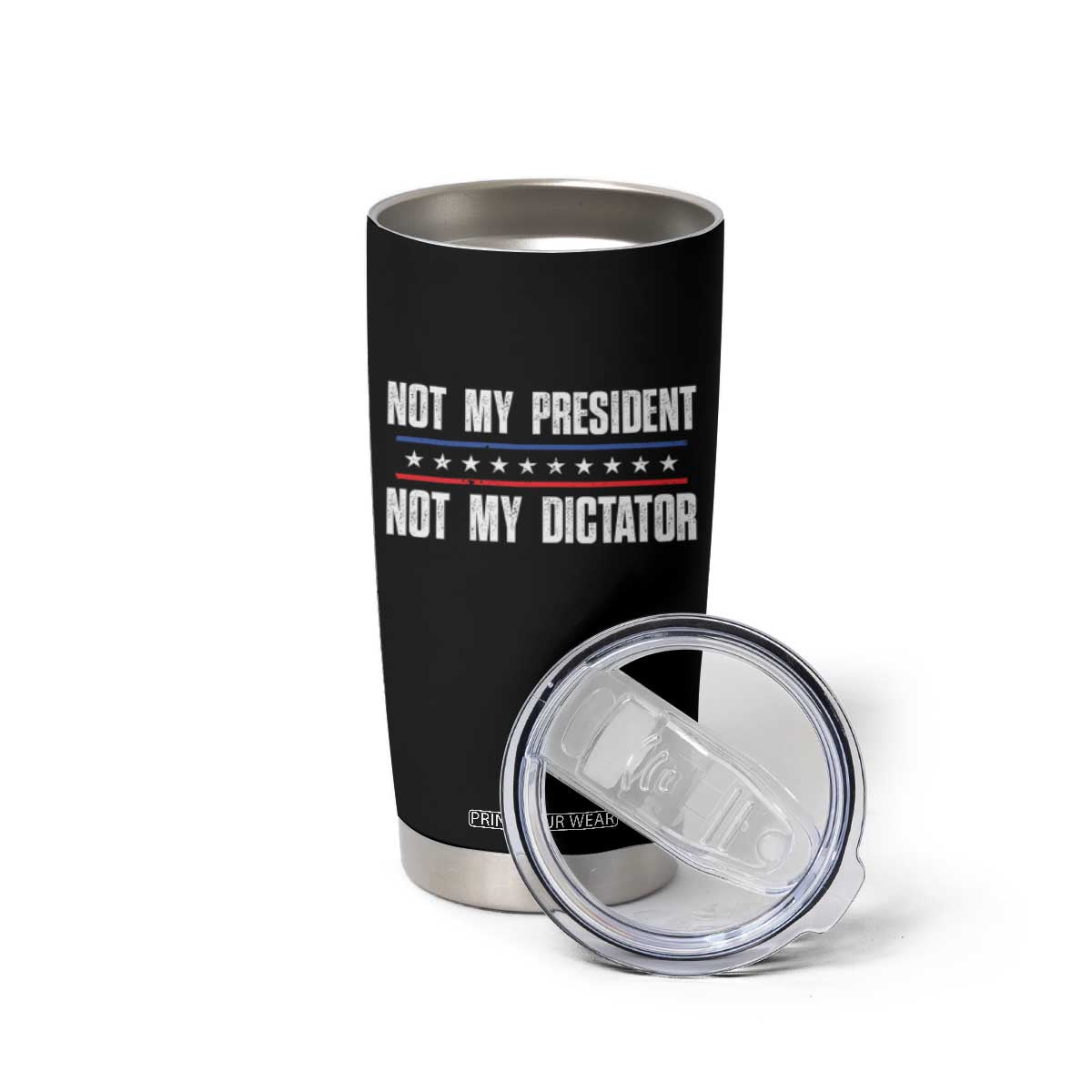Not My President Not My Dictator Tumbler Cup TS09 Print Your Wear