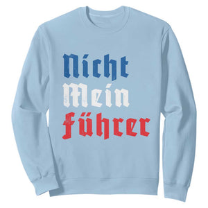 Nicht Mein Fuhrer Not My President German Style Sweatshirt TS09 Light Blue Print Your Wear