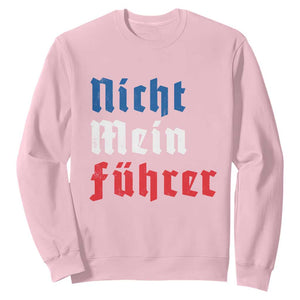 Nicht Mein Fuhrer Not My President German Style Sweatshirt TS09 Light Pink Print Your Wear