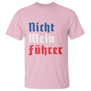 Nicht Mein Fuhrer Not My President German Style T Shirt TS09 Light Pink Print Your Wear