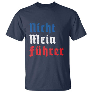 Nicht Mein Fuhrer Not My President German Style T Shirt TS09 Navy Print Your Wear