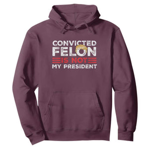 Convicted Felin Is Not My President Hoodie TS09 Maroon Print Your Wear