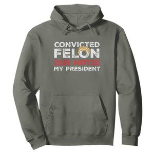 Convicted Felin Is Not My President Hoodie TS09 Military Green Print Your Wear