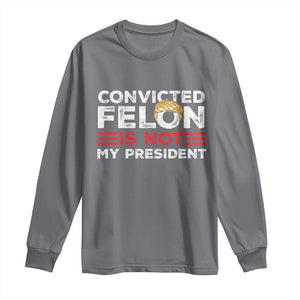 Convicted Felin Is Not My President Long Sleeve Shirt TS09 Charcoal Print Your Wear