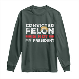 Convicted Felin Is Not My President Long Sleeve Shirt TS09 Dark Forest Green Print Your Wear