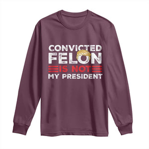 Convicted Felin Is Not My President Long Sleeve Shirt TS09 Maroon Print Your Wear