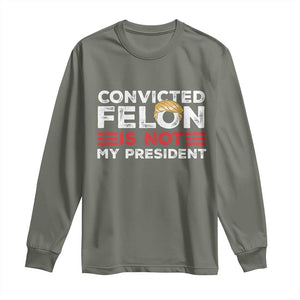 Convicted Felin Is Not My President Long Sleeve Shirt TS09 Military Green Print Your Wear