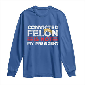 Convicted Felin Is Not My President Long Sleeve Shirt TS09 Royal Blue Print Your Wear