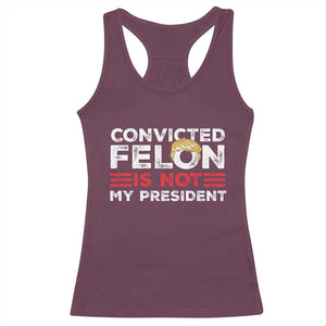 Convicted Felin Is Not My President Racerback Tank Top TS09 Maroon Print Your Wear