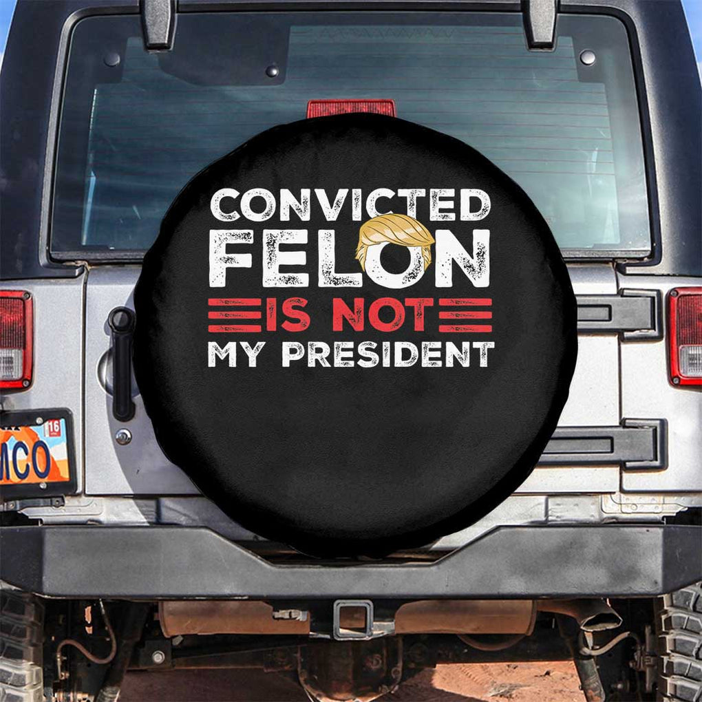 Convicted Felin Is Not My President Spare Tire Cover TS09 No hole Black Print Your Wear