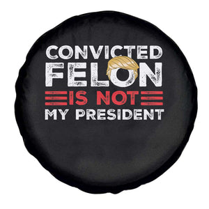 Convicted Felin Is Not My President Spare Tire Cover TS09 Print Your Wear