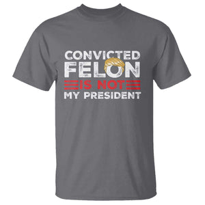 Convicted Felin Is Not My President T Shirt TS09 Charcoal Print Your Wear