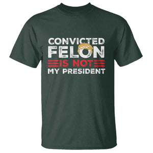 Convicted Felin Is Not My President T Shirt TS09 Dark Forest Green Print Your Wear