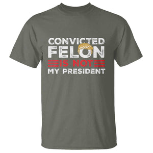 Convicted Felin Is Not My President T Shirt TS09 Military Green Print Your Wear