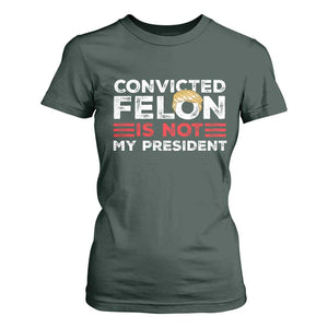 Convicted Felin Is Not My President T Shirt For Women TS09 Dark Forest Green Print Your Wear