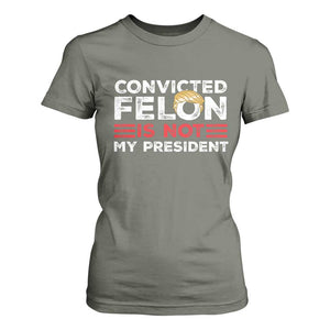 Convicted Felin Is Not My President T Shirt For Women TS09 Military Green Print Your Wear