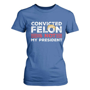 Convicted Felin Is Not My President T Shirt For Women TS09 Royal Blue Print Your Wear