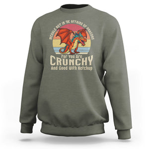 Do Not Meddle In The Affairs Of Dragons For You Are Crunchy Sweatshirt TS09 Military Green Printyourwear