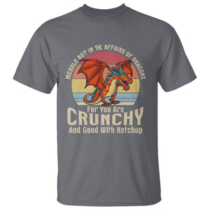 Do Not Meddle In The Affairs Of Dragons For You Are Crunchy T Shirt TS09 Charcoal Printyourwear