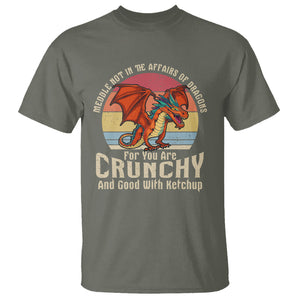 Do Not Meddle In The Affairs Of Dragons For You Are Crunchy T Shirt TS09 Military Green Printyourwear