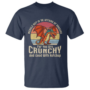 Do Not Meddle In The Affairs Of Dragons For You Are Crunchy T Shirt TS09 Navy Printyourwear