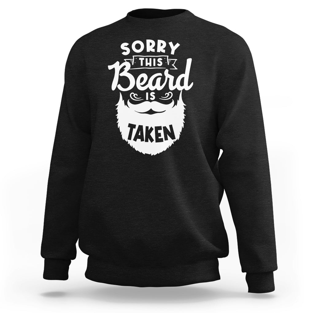 Valentine's Day Sweatshirt Sorry This Beard is Taken Funny Gift For Boyfriend Husband TS09 Black Printyourwear