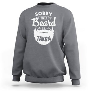 Valentine's Day Sweatshirt Sorry This Beard is Taken Funny Gift For Boyfriend Husband TS09 Charcoal Printyourwear