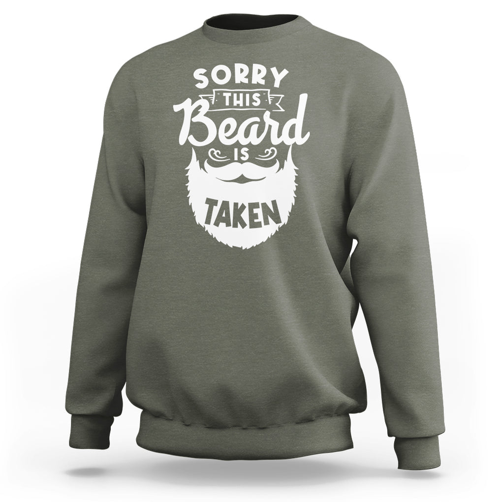 Valentine's Day Sweatshirt Sorry This Beard is Taken Funny Gift For Boyfriend Husband TS09 Military Green Printyourwear