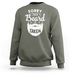 Valentine's Day Sweatshirt Sorry This Beard is Taken Funny Gift For Boyfriend Husband TS09 Military Green Printyourwear