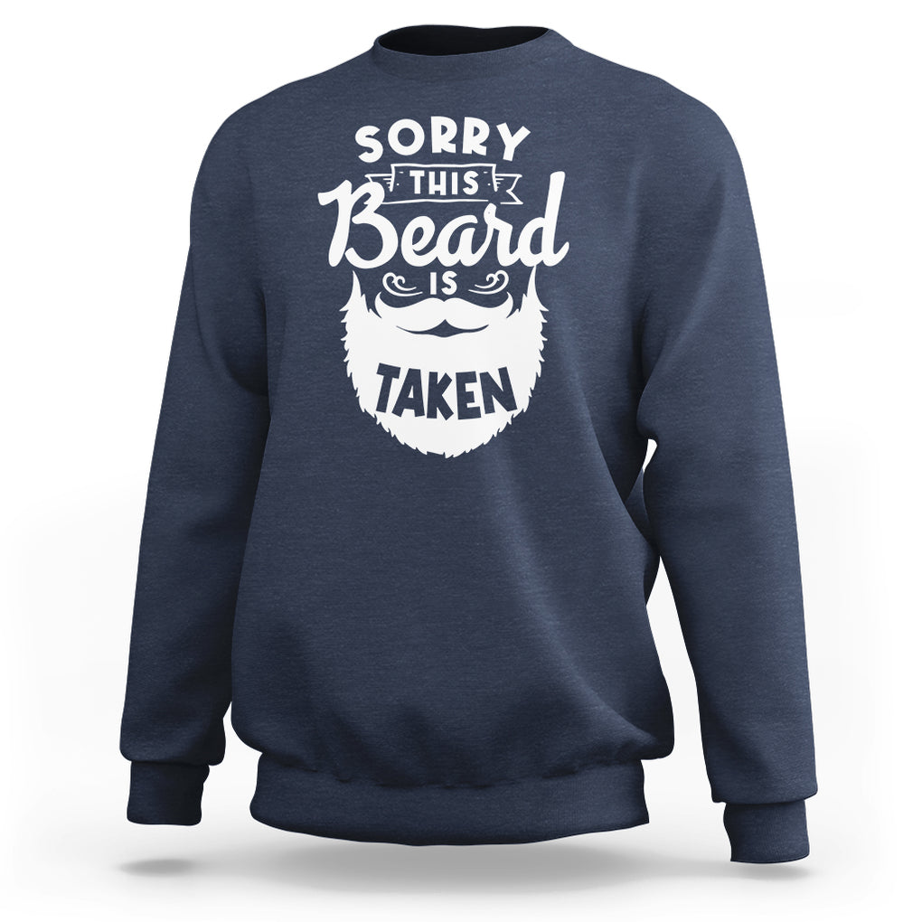 Valentine's Day Sweatshirt Sorry This Beard is Taken Funny Gift For Boyfriend Husband TS09 Navy Printyourwear