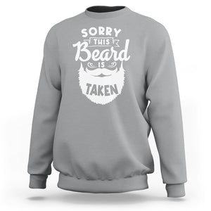 Valentine's Day Sweatshirt Sorry This Beard is Taken Funny Gift For Boyfriend Husband TS09 Sport Gray Printyourwear