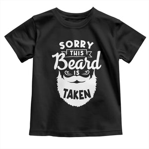 Valentine's Day Toddler T Shirt Sorry This Beard is Taken Funny Gift For Boyfriend Husband TS09 Black Print Your Wear