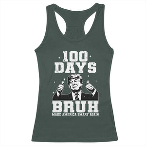 100th Day Of School Funny Trump Racerback Tank Top 100 Days Bruh TS09 Dark Forest Green Print Your Wear