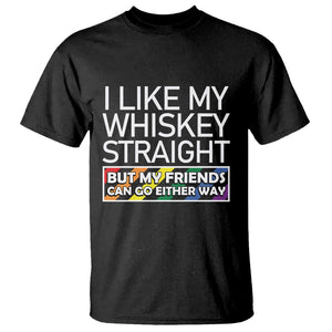 LGBTQ Ally T Shirt I Like My Whiskey Straight But My Friends Can Go Either Way LGBT Pride TS09 Black Print Your Wear