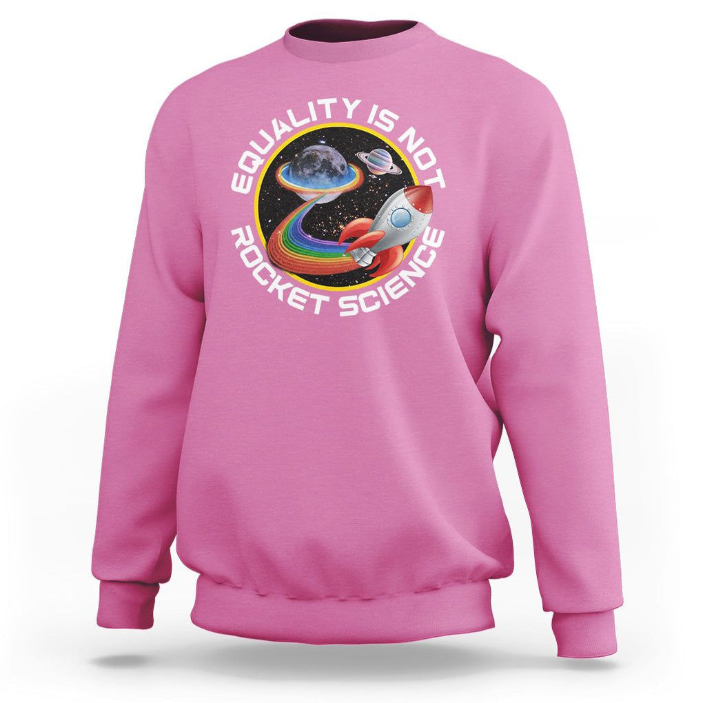 LGBT Pride Sweatshirt Equality Not Rocket Science Rainbow Planet Outer Space TS09 Azalea Print Your Wear