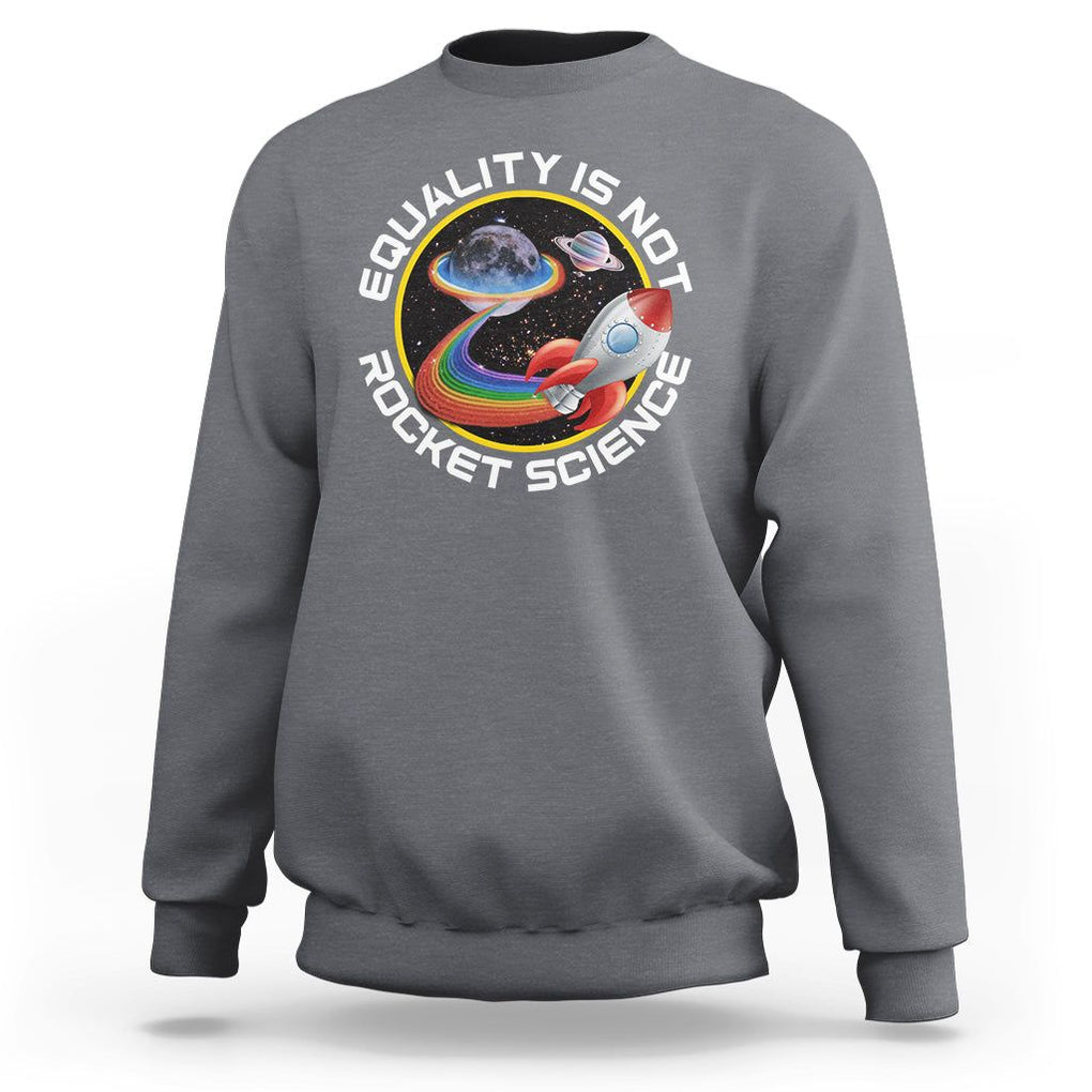 LGBT Pride Sweatshirt Equality Not Rocket Science Rainbow Planet Outer Space TS09 Charcoal Print Your Wear
