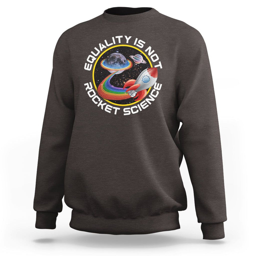 LGBT Pride Sweatshirt Equality Not Rocket Science Rainbow Planet Outer Space TS09 Dark Chocolate Print Your Wear